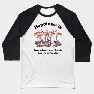 Happiness is Knowing Your Flock Has Your Back Baseball T-Shirt